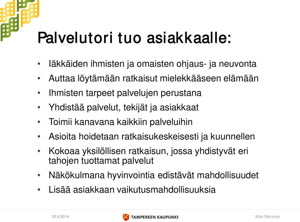 kaikkiin palveluihin Asioita hoidetaan ratkaisukeskeisesti ja kuunnellen Kokoaa yksilöllisen ratkaisun, jossa