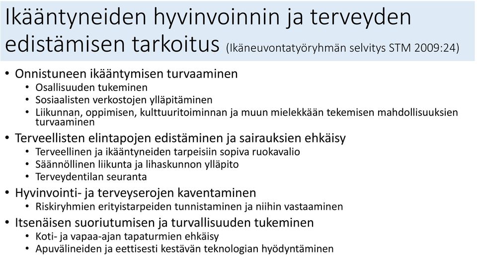 Terveellinen ja ikääntyneiden tarpeisiin sopiva ruokavalio Säännöllinen liikunta ja lihaskunnon ylläpito Terveydentilan seuranta Hyvinvointi ja terveyserojen kaventaminen Riskiryhmien