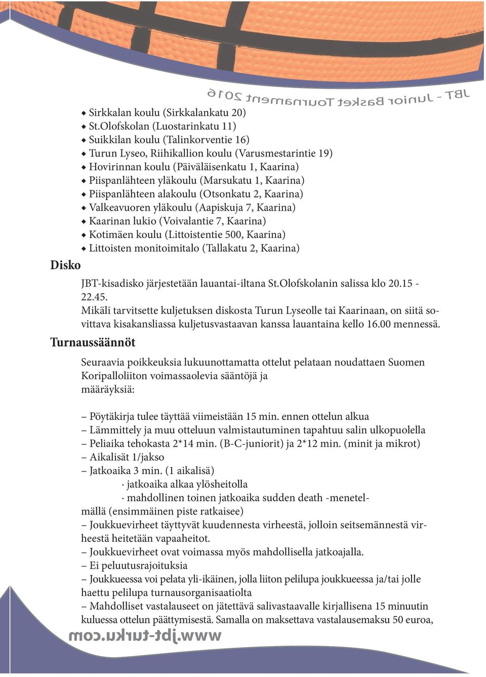 (Marsukatu 1, Kaarina) Piispanlähteen alakoulu (Otsonkatu 2, Kaarina) Valkeavuoren yläkoulu (Aapiskuja 7, Kaarina) Kaarinan lukio (Voivalantie 7, Kaarina) Kotimäen koulu (Littoistentie 500, Kaarina)