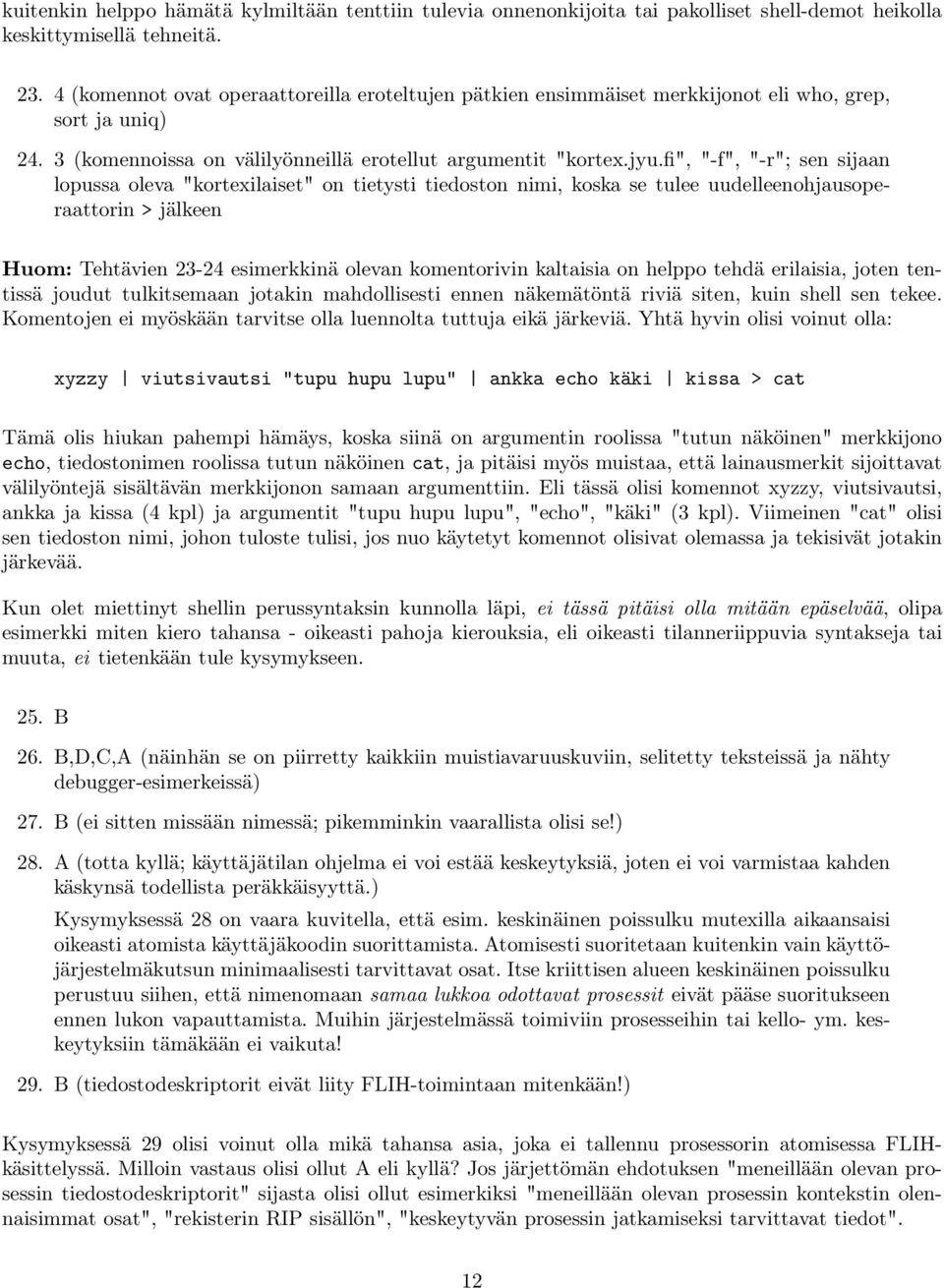 fi", "-f", "-r"; sen sijaan lopussa oleva "kortexilaiset" on tietysti tiedoston nimi, koska se tulee uudelleenohjausoperaattorin > jälkeen Huom: Tehtävien 23-24 esimerkkinä olevan komentorivin