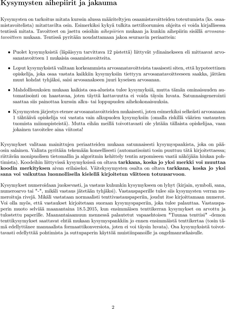 Tentissä pyritään noudattamaan jakoa seuraavin periaattein: Puolet kysymyksistä (läpäisyyn tarvittava 12 pistettä) liittyvät ydinainekseen eli mittaavat arvosanatavoitteen 1 mukaisia