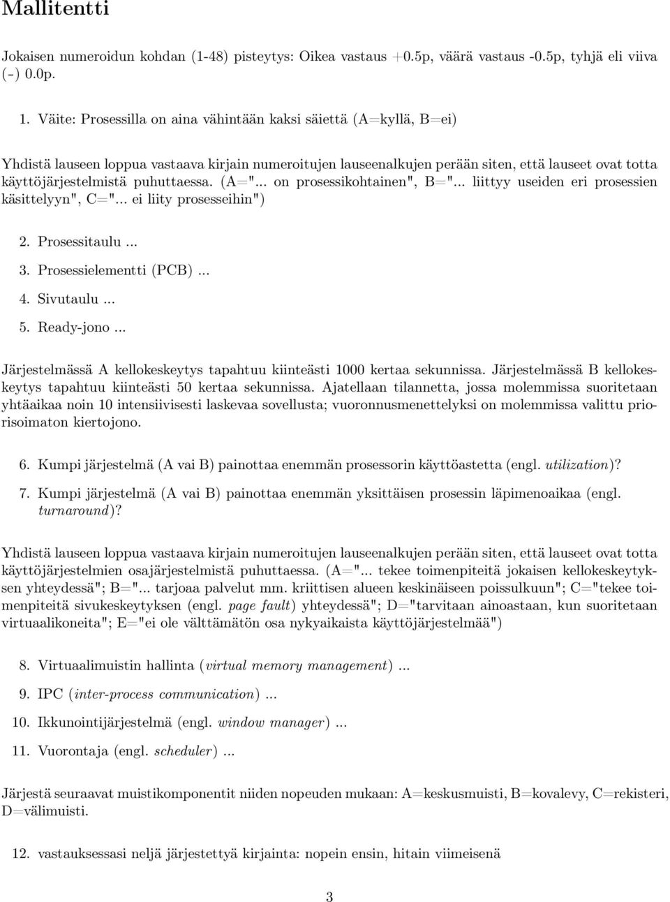 puhuttaessa. (A="... on prosessikohtainen", B="... liittyy useiden eri prosessien käsittelyyn", C="... ei liity prosesseihin") 2. Prosessitaulu... 3. Prosessielementti (PCB)... 4. Sivutaulu... 5.