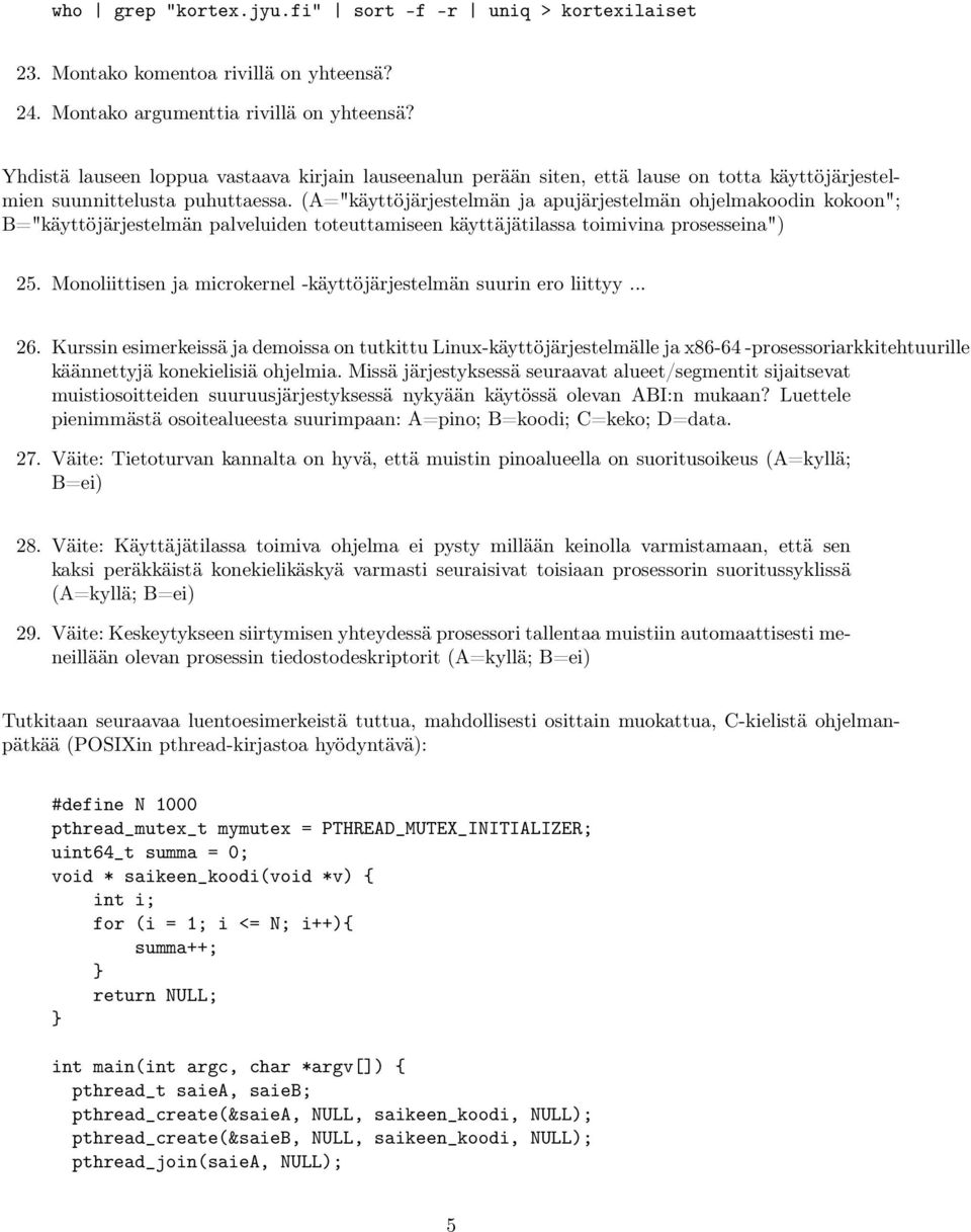 (A="käyttöjärjestelmän ja apujärjestelmän ohjelmakoodin kokoon"; B="käyttöjärjestelmän palveluiden toteuttamiseen käyttäjätilassa toimivina prosesseina") 25.