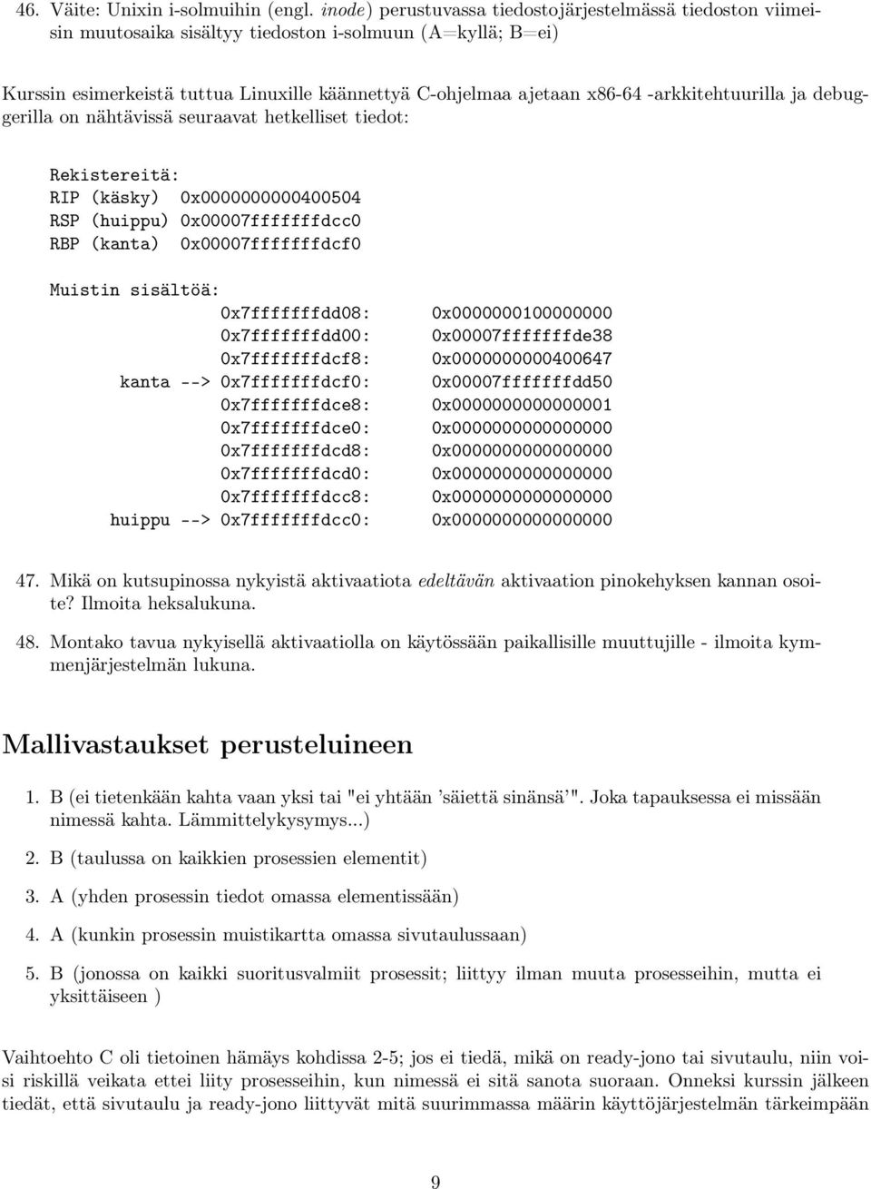 -arkkitehtuurilla ja debuggerilla on nähtävissä seuraavat hetkelliset tiedot: Rekistereitä: RIP (käsky) 0x0000000000400504 RSP (huippu) 0x00007fffffffdcc0 RBP (kanta) 0x00007fffffffdcf0 Muistin