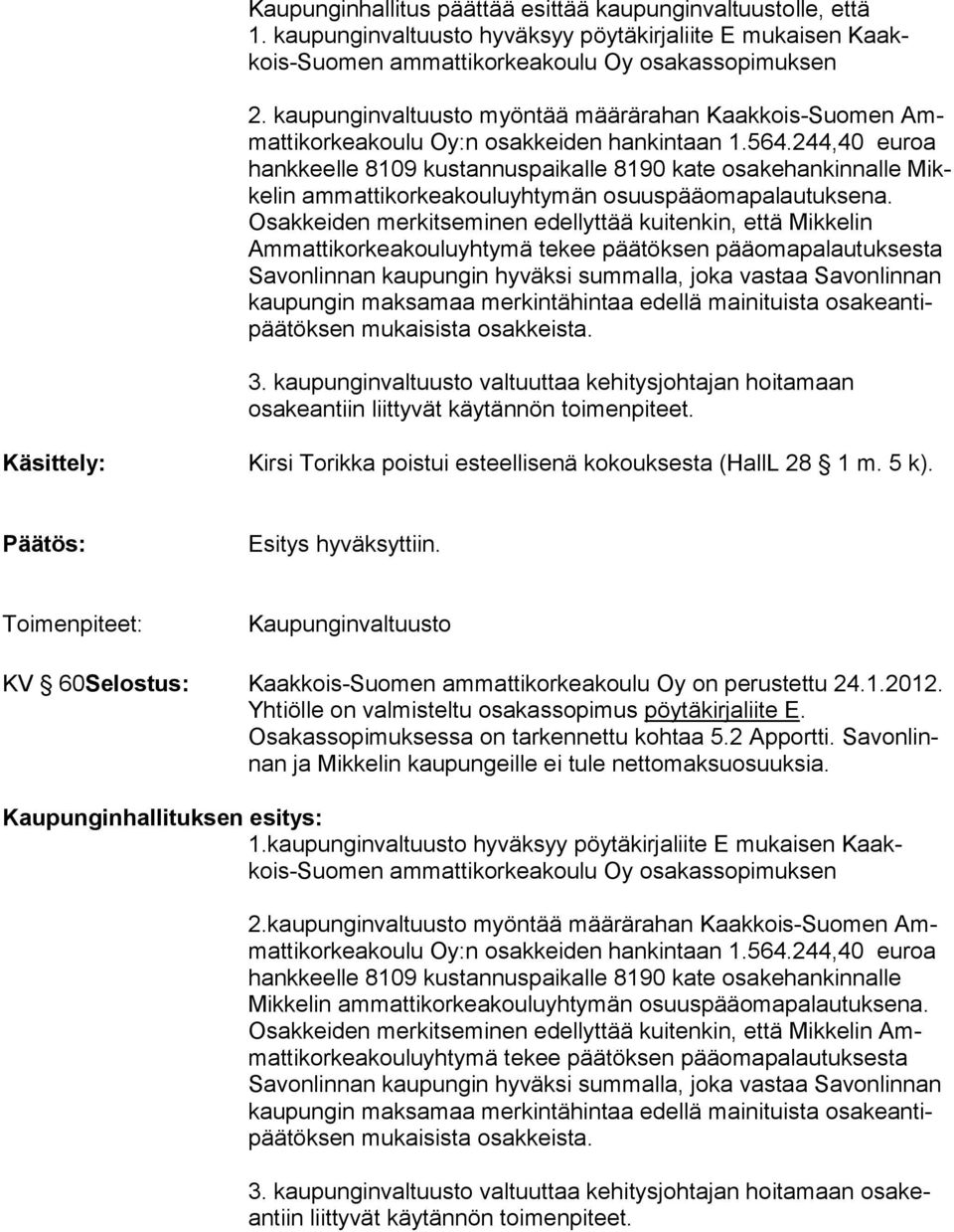 244,40 euroa hank keelle 8109 kus tan nuspaikalle 8190 kate osakehankin nalle Mikkelin am matti korkeakouluyhtymän osuuspääomapalautuk sena.