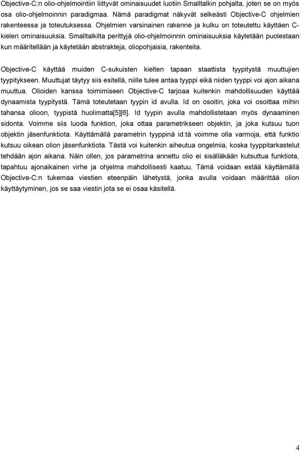 Smalltalkilta perittyjä olio-ohjelmoinnin ominaisuuksia käytetään puolestaan kun määritellään ja käytetään abstrakteja, oliopohjaisia, rakenteita.