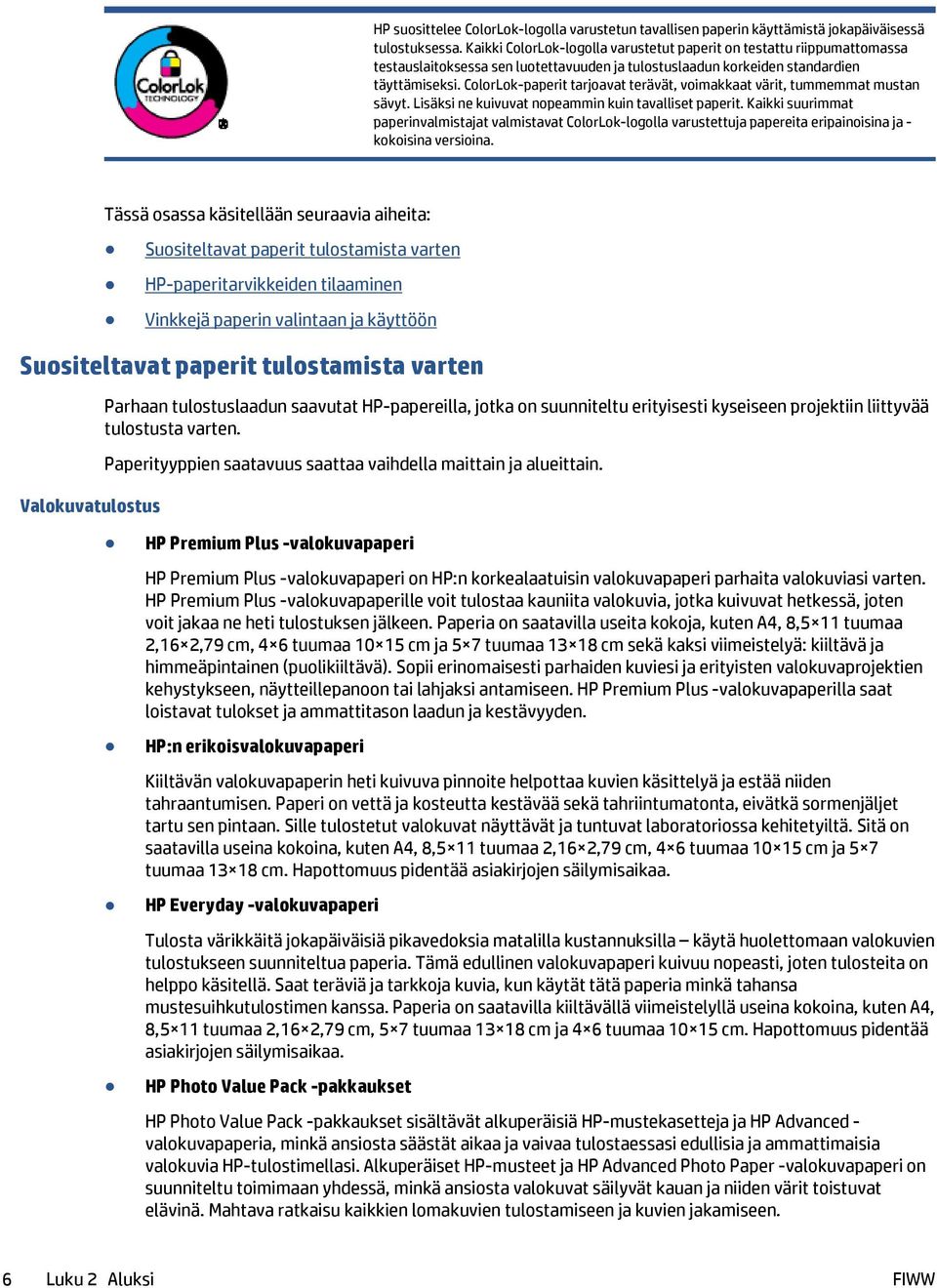 ColorLok-paperit tarjoavat terävät, voimakkaat värit, tummemmat mustan sävyt. Lisäksi ne kuivuvat nopeammin kuin tavalliset paperit.