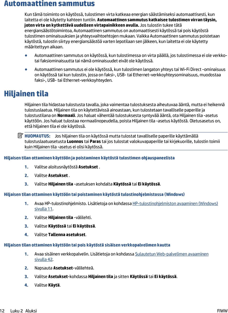 Jos tulostin tukee tätä energiansäästötoimintoa, Automaattinen sammutus on automaattisesti käytössä tai pois käytöstä tulostimen ominaisuuksien ja yhteysvaihtoehtojen mukaan.