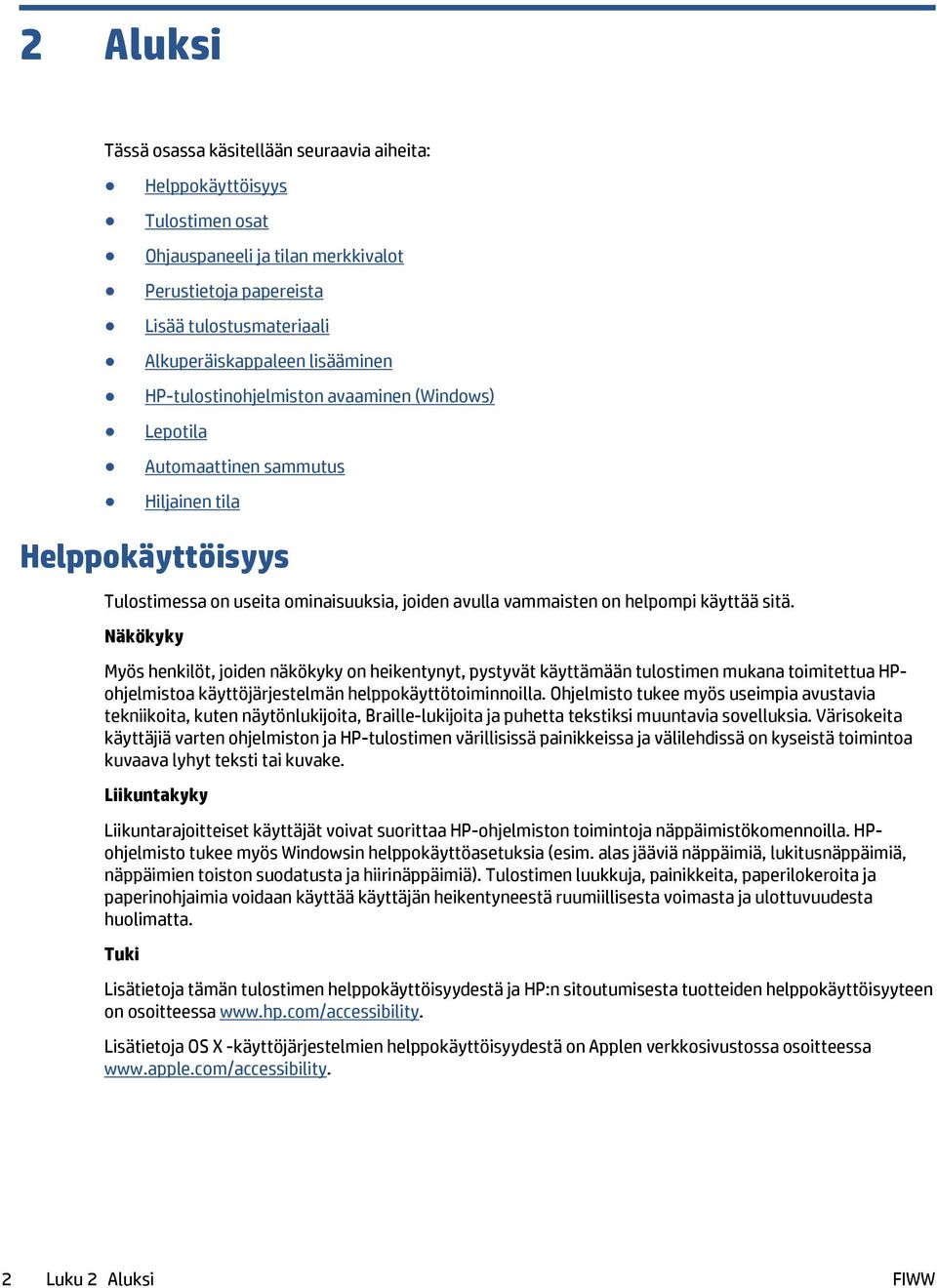 käyttää sitä. Näkökyky Myös henkilöt, joiden näkökyky on heikentynyt, pystyvät käyttämään tulostimen mukana toimitettua HPohjelmistoa käyttöjärjestelmän helppokäyttötoiminnoilla.