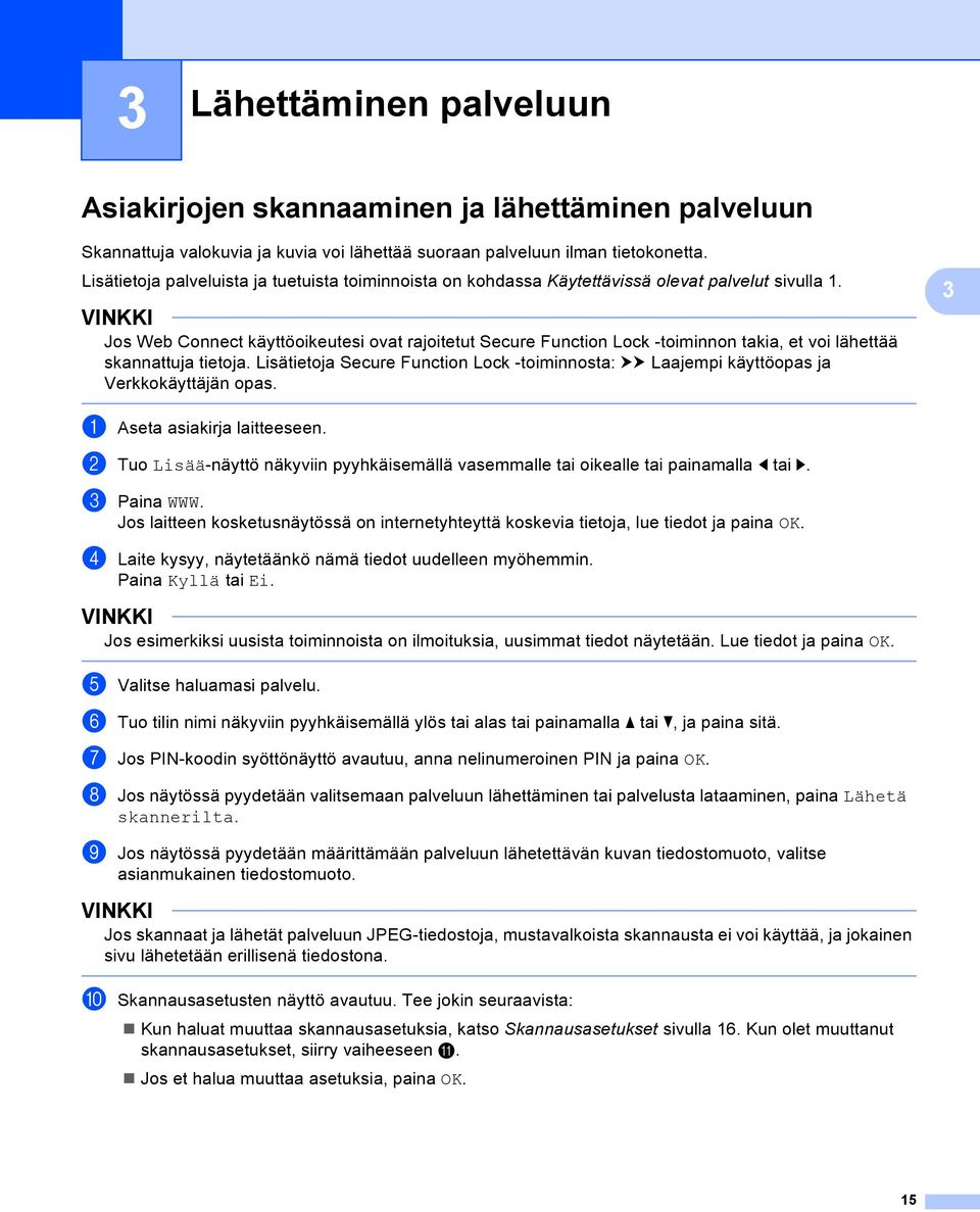 Jos Web Connect käyttöoikeutesi ovat rajoitetut Secure Function Lock -toiminnon takia, et voi lähettää skannattuja tietoja.