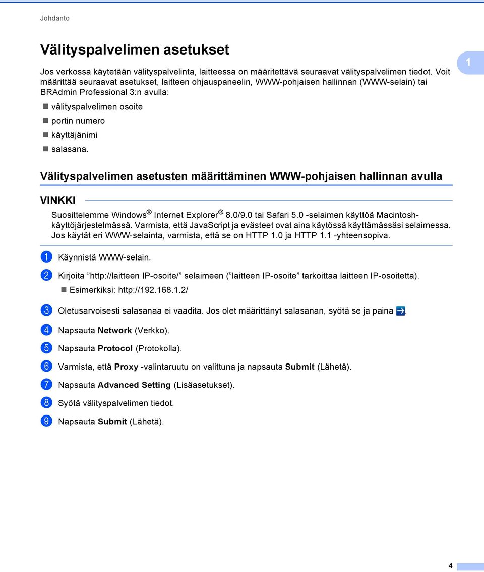 Välityspalvelimen asetusten määrittäminen WWW-pohjaisen hallinnan avulla Suosittelemme Windows Internet Explorer 8.0/9.0 tai Safari 5.0 -selaimen käyttöä Macintoshkäyttöjärjestelmässä.