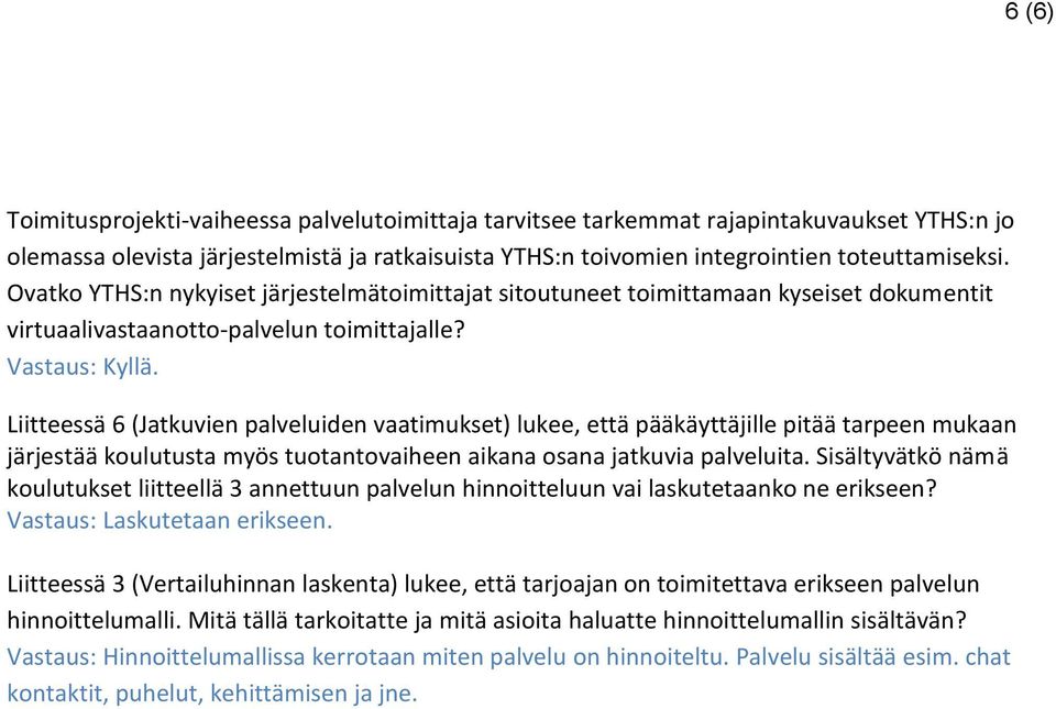 Liitteessä 6 (Jatkuvien palveluiden vaatimukset) lukee, että pääkäyttäjille pitää tarpeen mukaan järjestää koulutusta myös tuotantovaiheen aikana osana jatkuvia palveluita.