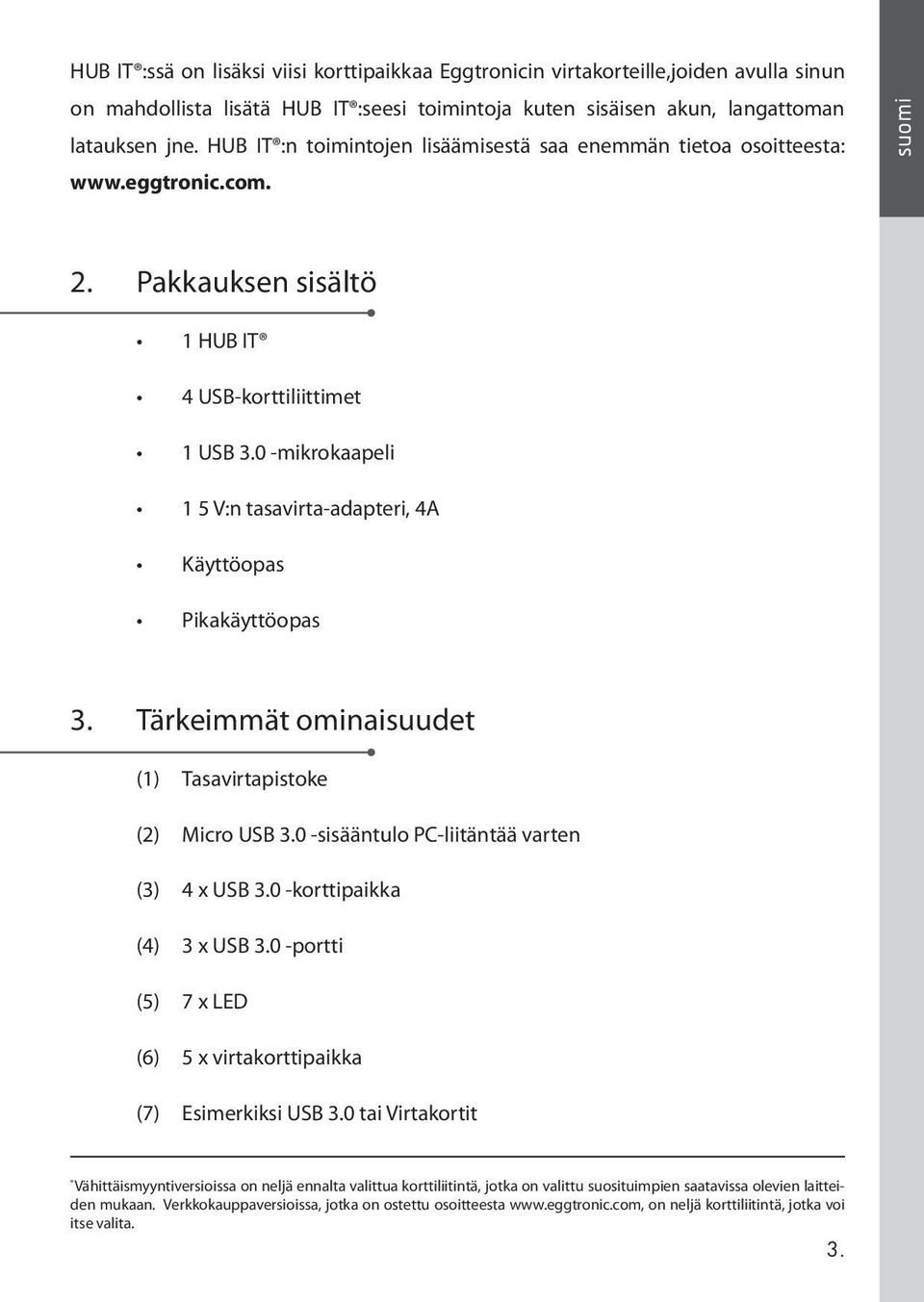 0 -mikrokaapeli 1 5 V:n tasavirta-adapteri, 4A Käyttöopas Pikakäyttöopas 3. Tärkeimmät ominaisuudet (1) Tasavirtapistoke (2) Micro USB 3.0 -sisääntulo PC-liitäntää varten (3) 4 x USB 3.