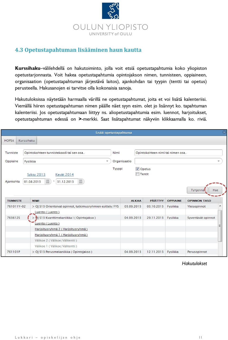 Hakusanojen ei tarvitse olla kokonaisia sanoja. Hakutuloksissa näytetään harmaalla värillä ne opetustapahtumat, joita et voi lisätä kalenteriisi.