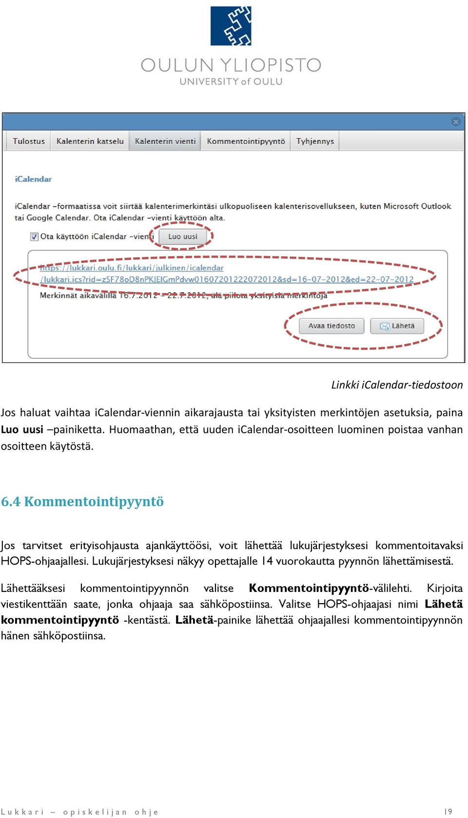 4 Kommentointipyyntö Jos tarvitset erityisohjausta ajankäyttöösi, voit lähettää lukujärjestyksesi kommentoitavaksi HOPS-ohjaajallesi.