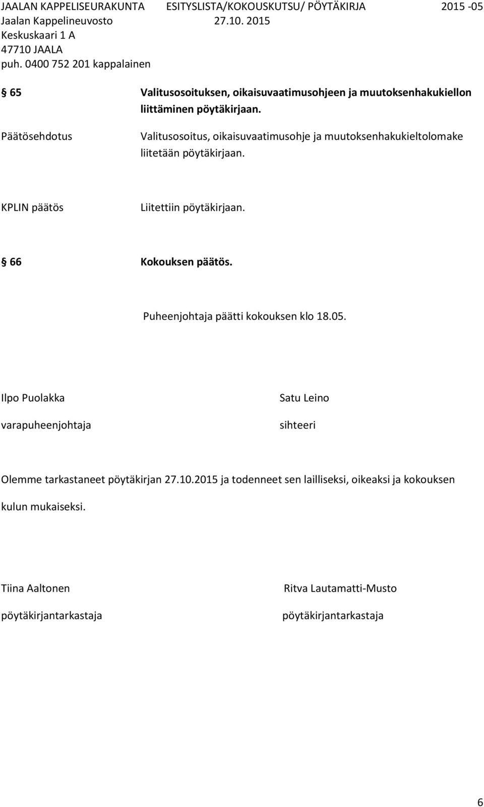 66 Kokouksen päätös. Puheenjohtaja päätti kokouksen klo 18.05.