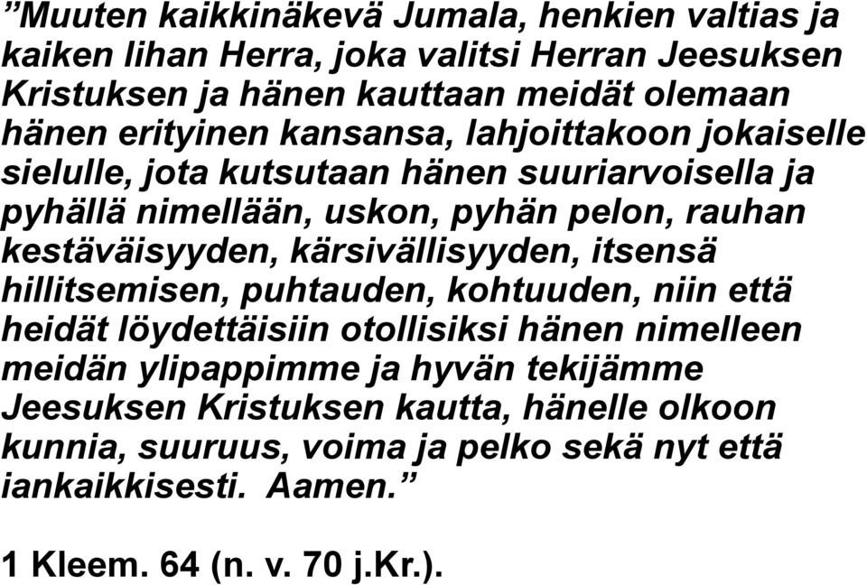 kestäväisyyden, kärsivällisyyden, itsensä hillitsemisen, puhtauden, kohtuuden, niin että heidät löydettäisiin otollisiksi hänen nimelleen meidän