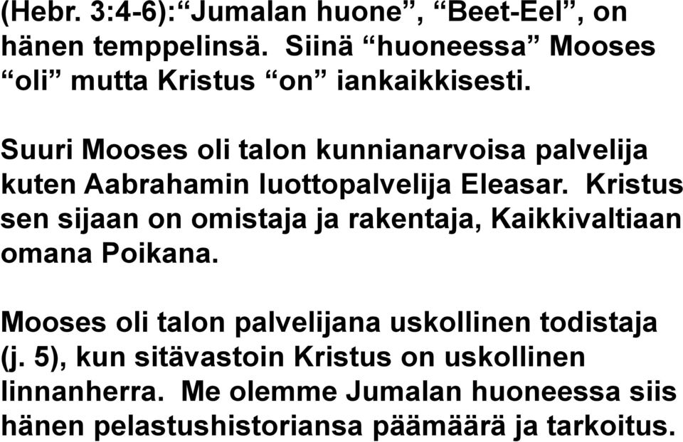 Suuri Mooses oli talon kunnianarvoisa palvelija kuten Aabrahamin luottopalvelija Eleasar.