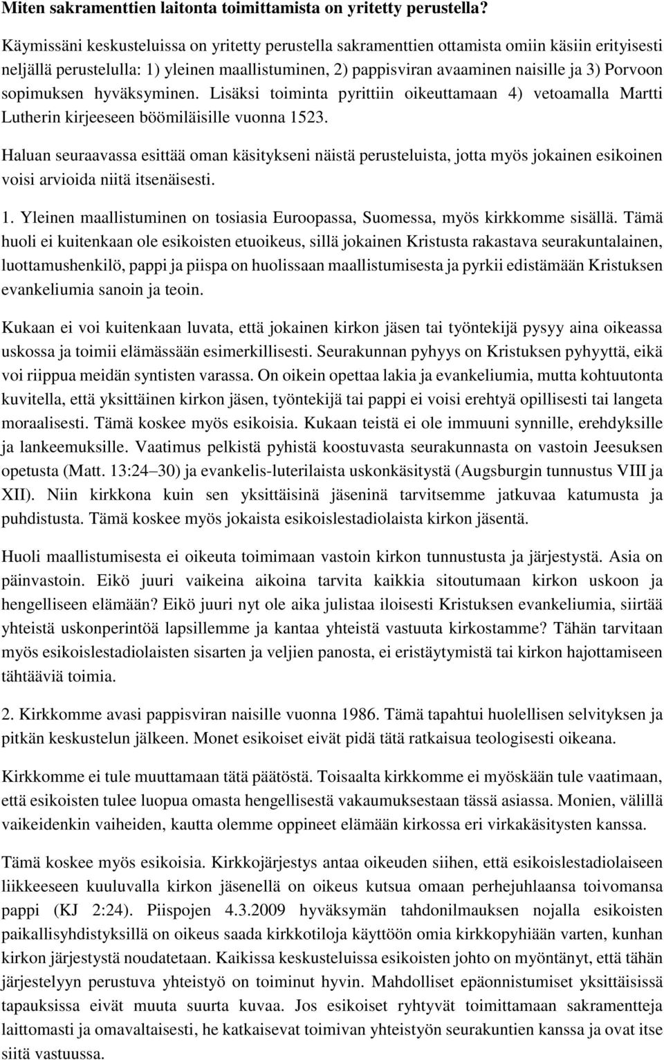 sopimuksen hyväksyminen. Lisäksi toiminta pyrittiin oikeuttamaan 4) vetoamalla Martti Lutherin kirjeeseen böömiläisille vuonna 1523.