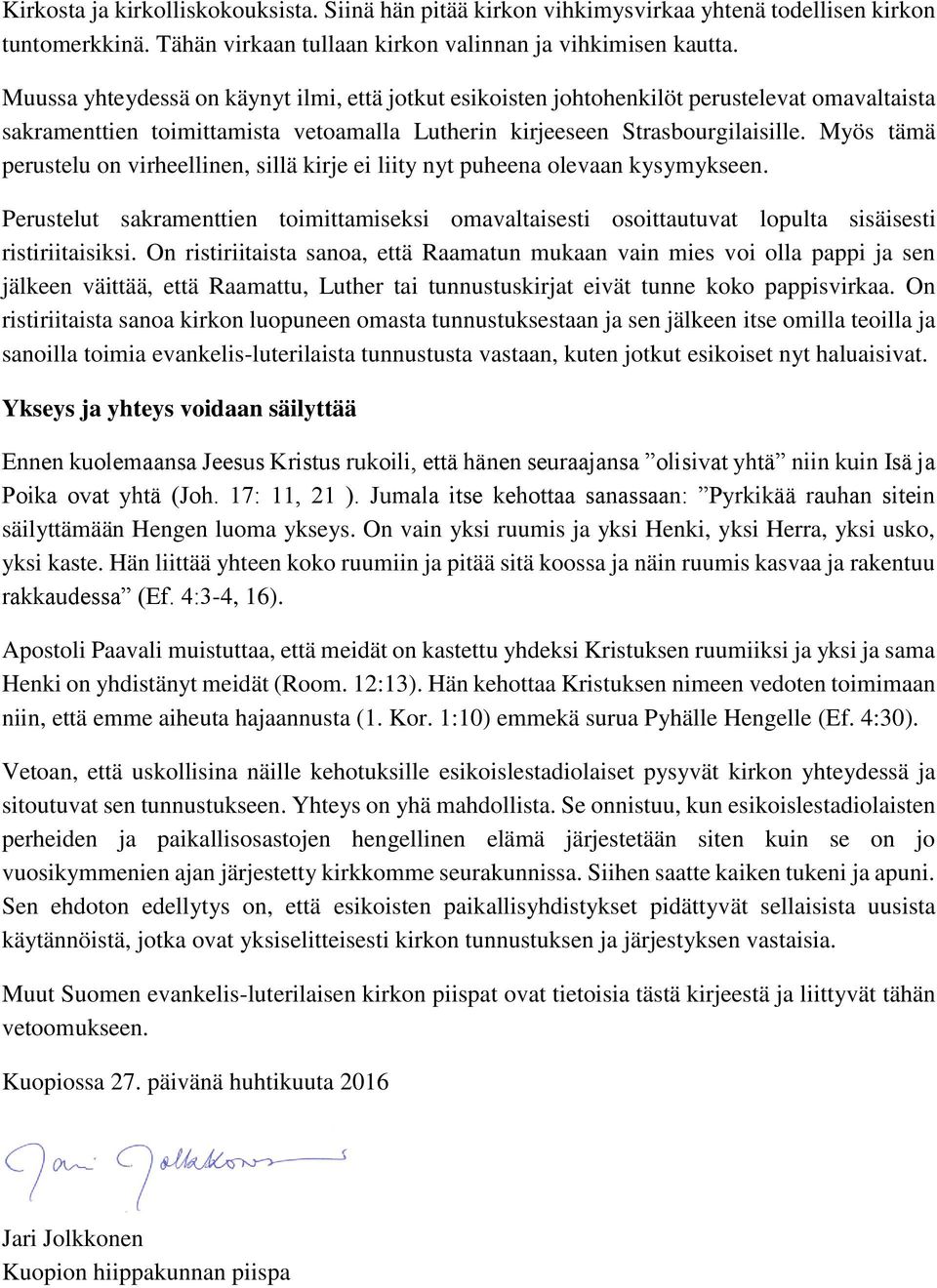 Myös tämä perustelu on virheellinen, sillä kirje ei liity nyt puheena olevaan kysymykseen. Perustelut sakramenttien toimittamiseksi omavaltaisesti osoittautuvat lopulta sisäisesti ristiriitaisiksi.