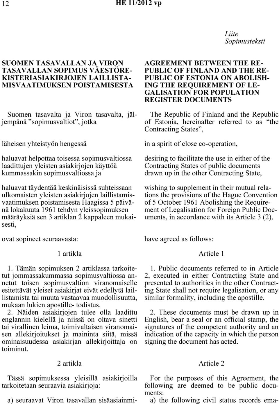 keskinäisissä suhteissaan ulkomaisten yleisten asiakirjojen laillistamisvaatimuksen poistamisesta Haagissa 5 päivänä lokakuuta 1961 tehdyn yleissopimuksen määräyksiä sen 3 artiklan 2 kappaleen