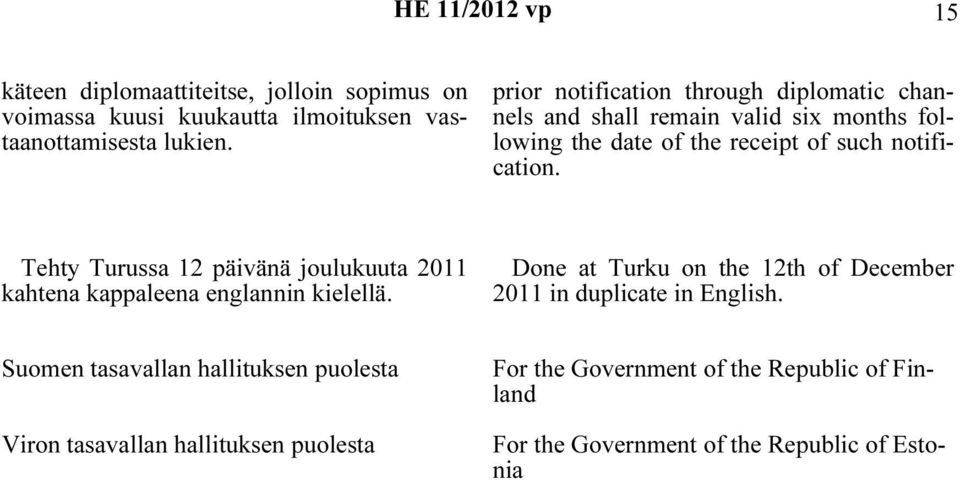 Tehty Turussa 12 päivänä joulukuuta 2011 kahtena kappaleena englannin kielellä.