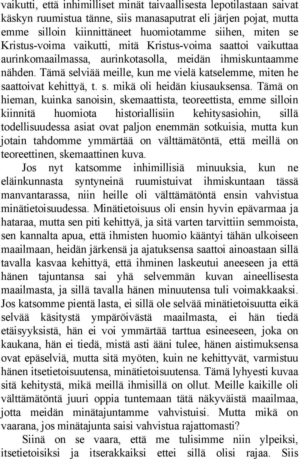 Tämä selviää meille, kun me vielä katselemme, miten he saattoivat kehittyä, t. s. mikä oli heidän kiusauksensa.