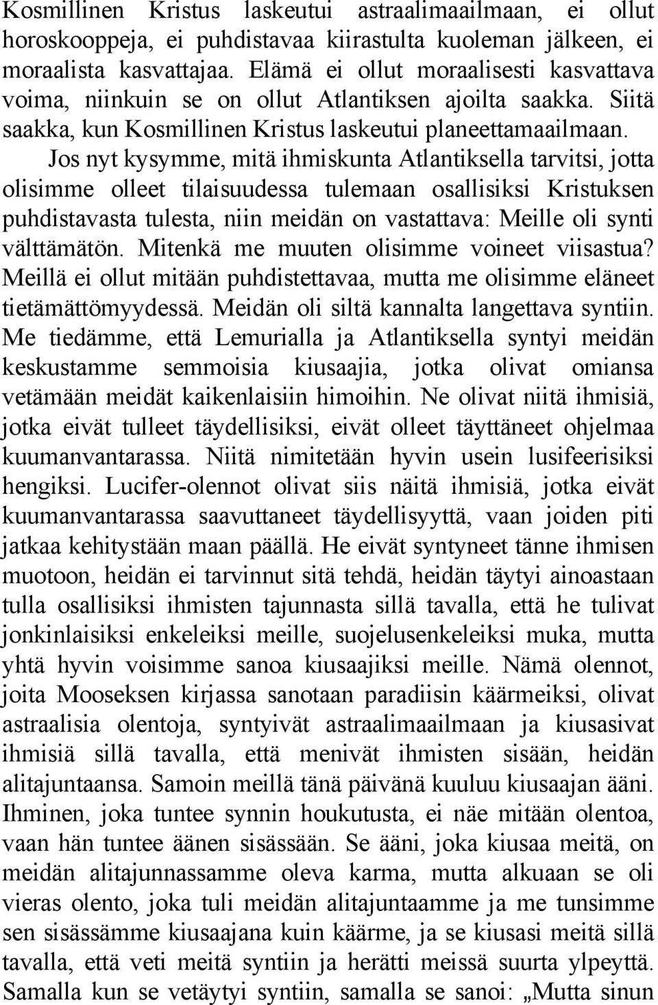 Jos nyt kysymme, mitä ihmiskunta Atlantiksella tarvitsi, jotta olisimme olleet tilaisuudessa tulemaan osallisiksi Kristuksen puhdistavasta tulesta, niin meidän on vastattava: Meille oli synti