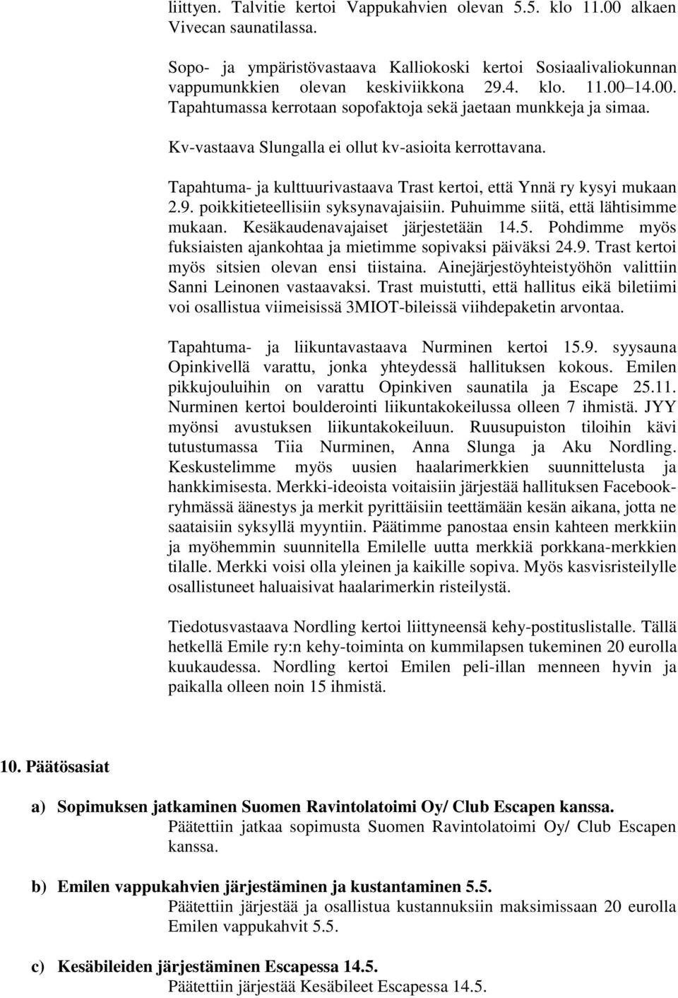 Tapahtuma- ja kulttuurivastaava Trast kertoi, että Ynnä ry kysyi mukaan 2.9. poikkitieteellisiin syksynavajaisiin. Puhuimme siitä, että lähtisimme mukaan. Kesäkaudenavajaiset järjestetään 14.5.