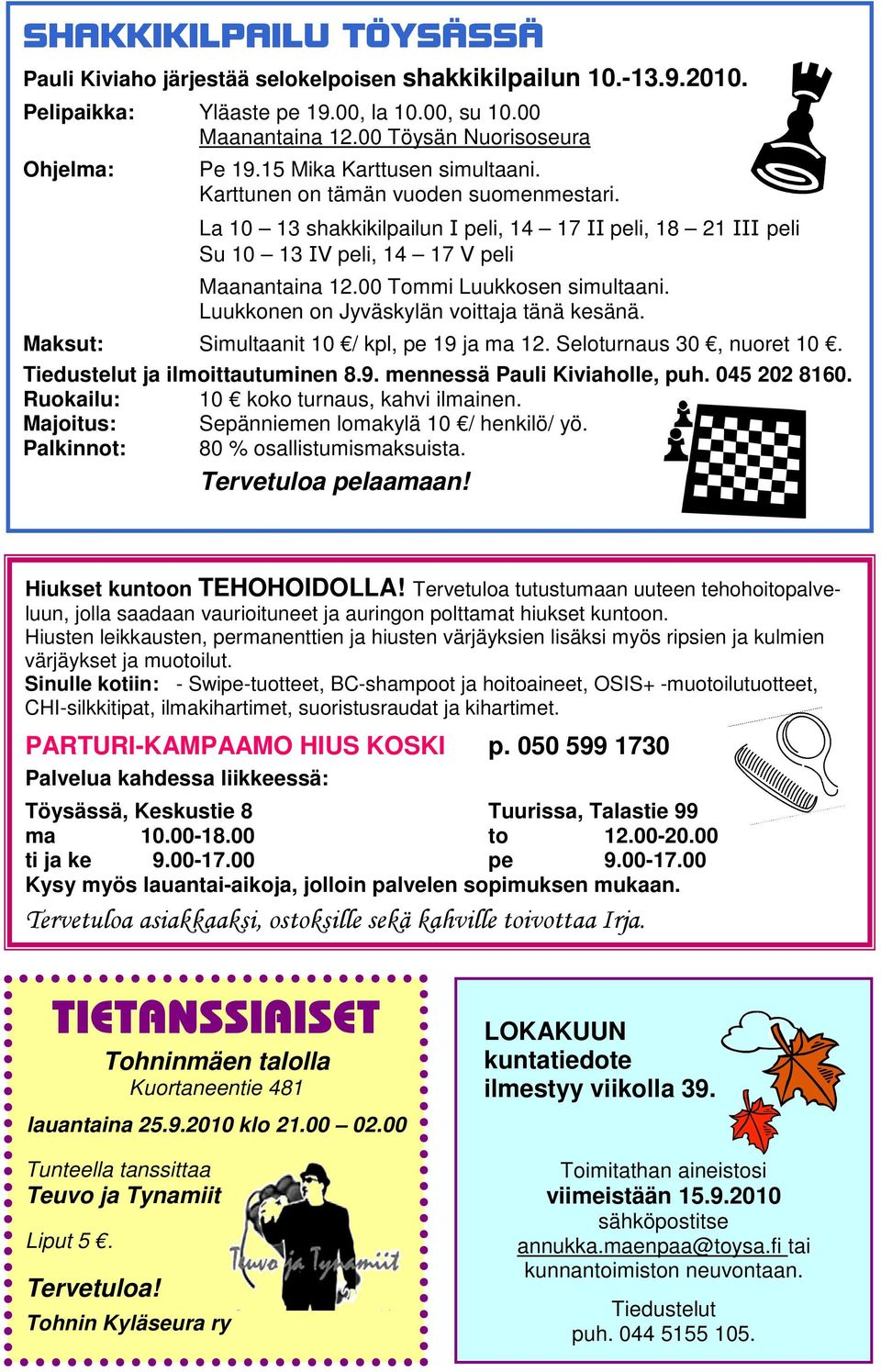 Luukkonen on Jyväskylän voittaja tänä kesänä. Maksut: Simultaanit 10 / kpl, pe 19 ja ma 12. Seloturnaus 30, nuoret 10. Tiedustelut ja ilmoittautuminen 8.9. mennessä Pauli Kiviaholle, puh.