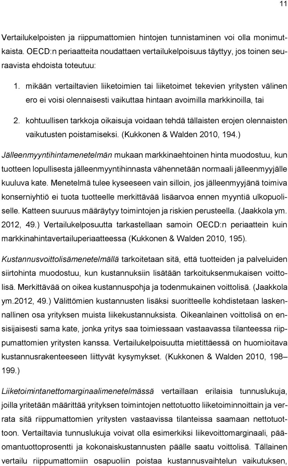 kohtuullisen tarkkoja oikaisuja voidaan tehdä tällaisten erojen olennaisten vaikutusten poistamiseksi. (Kukkonen & Walden 2010, 194.