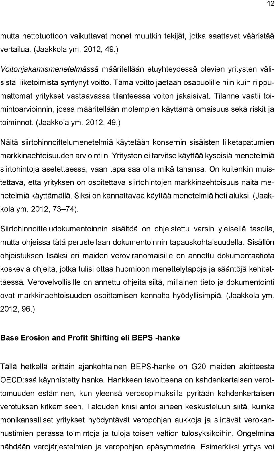 Tämä voitto jaetaan osapuolille niin kuin riippumattomat yritykset vastaavassa tilanteessa voiton jakaisivat.