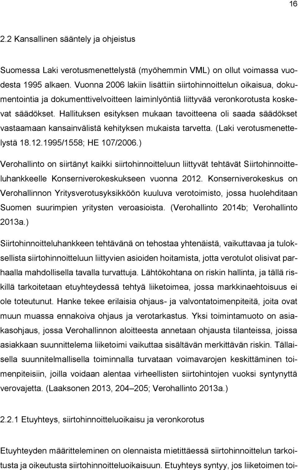 Hallituksen esityksen mukaan tavoitteena oli saada säädökset vastaamaan kansainvälistä kehityksen mukaista tarvetta. (Laki verotusmenettelystä 18.12.1995/1558; HE 107/2006.