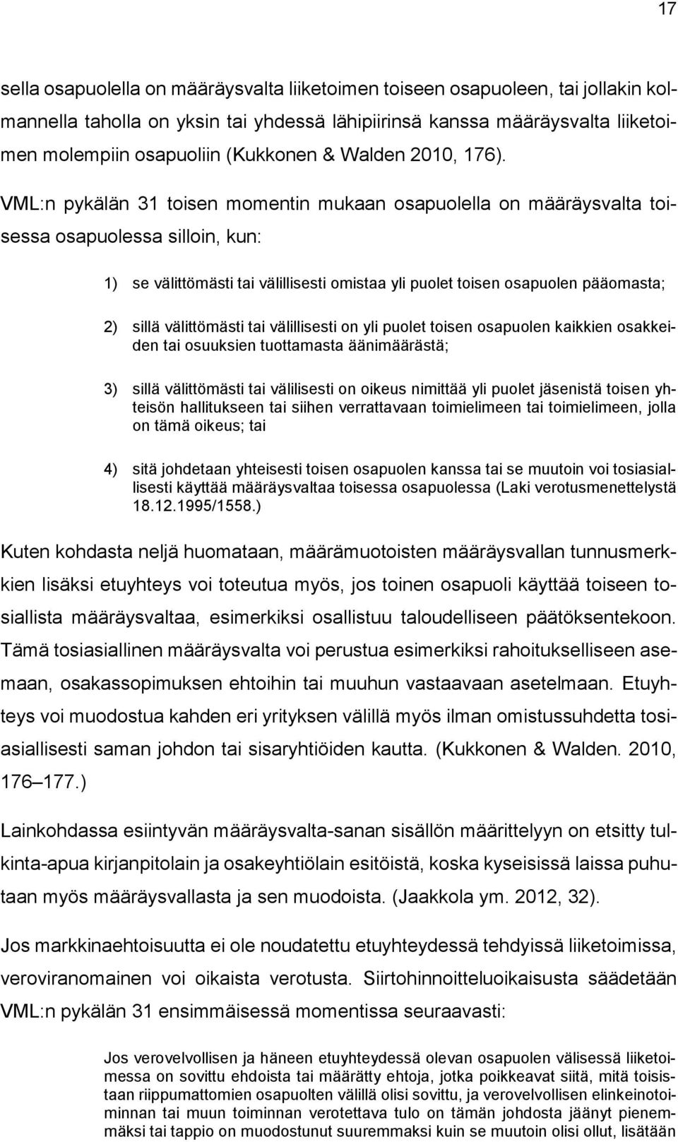 VML:n pykälän 31 toisen momentin mukaan osapuolella on määräysvalta toisessa osapuolessa silloin, kun: 1) se välittömästi tai välillisesti omistaa yli puolet toisen osapuolen pääomasta; 2) sillä