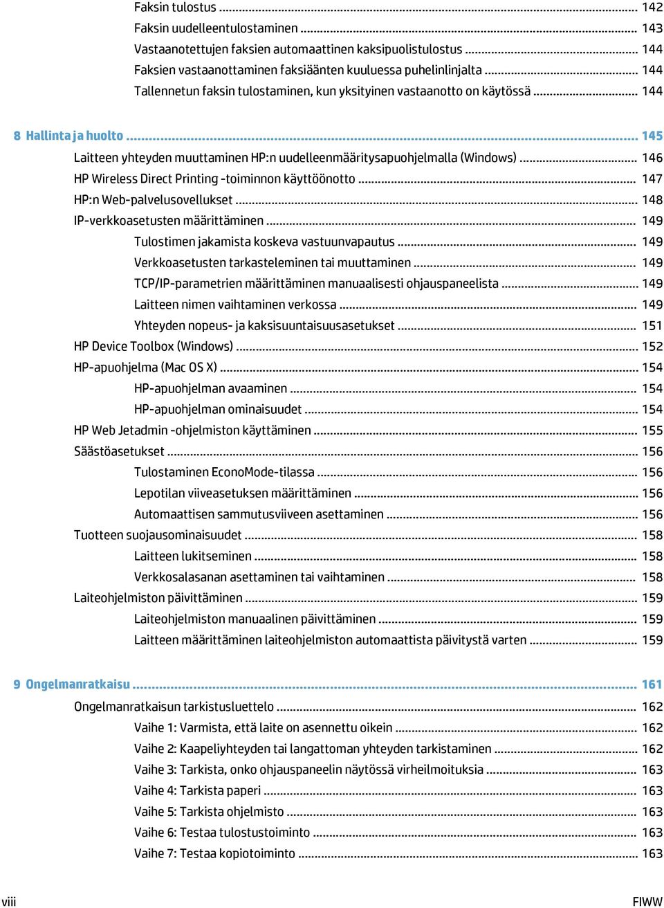 .. 146 HP Wireless Direct Printing -toiminnon käyttöönotto... 147 HP:n Web-palvelusovellukset... 148 IP-verkkoasetusten määrittäminen... 149 Tulostimen jakamista koskeva vastuunvapautus.