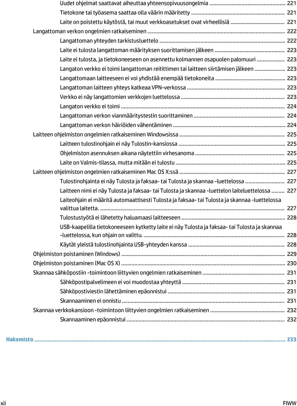.. 223 Laite ei tulosta, ja tietokoneeseen on asennettu kolmannen osapuolen palomuuri... 223 Langaton verkko ei toimi langattoman reitittimen tai laitteen siirtämisen jälkeen.