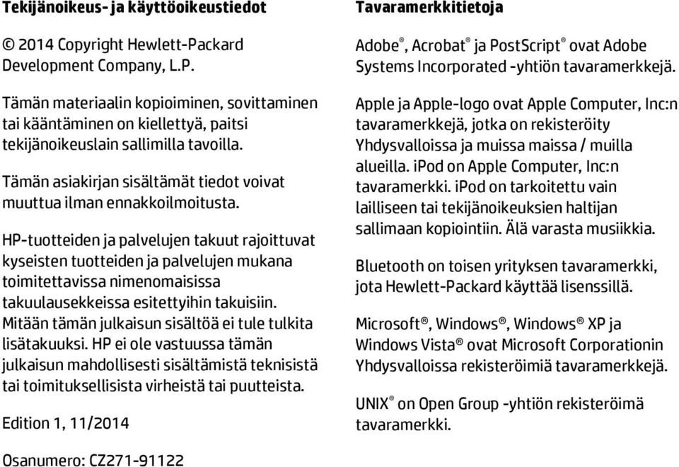 HP-tuotteiden ja palvelujen takuut rajoittuvat kyseisten tuotteiden ja palvelujen mukana toimitettavissa nimenomaisissa takuulausekkeissa esitettyihin takuisiin.