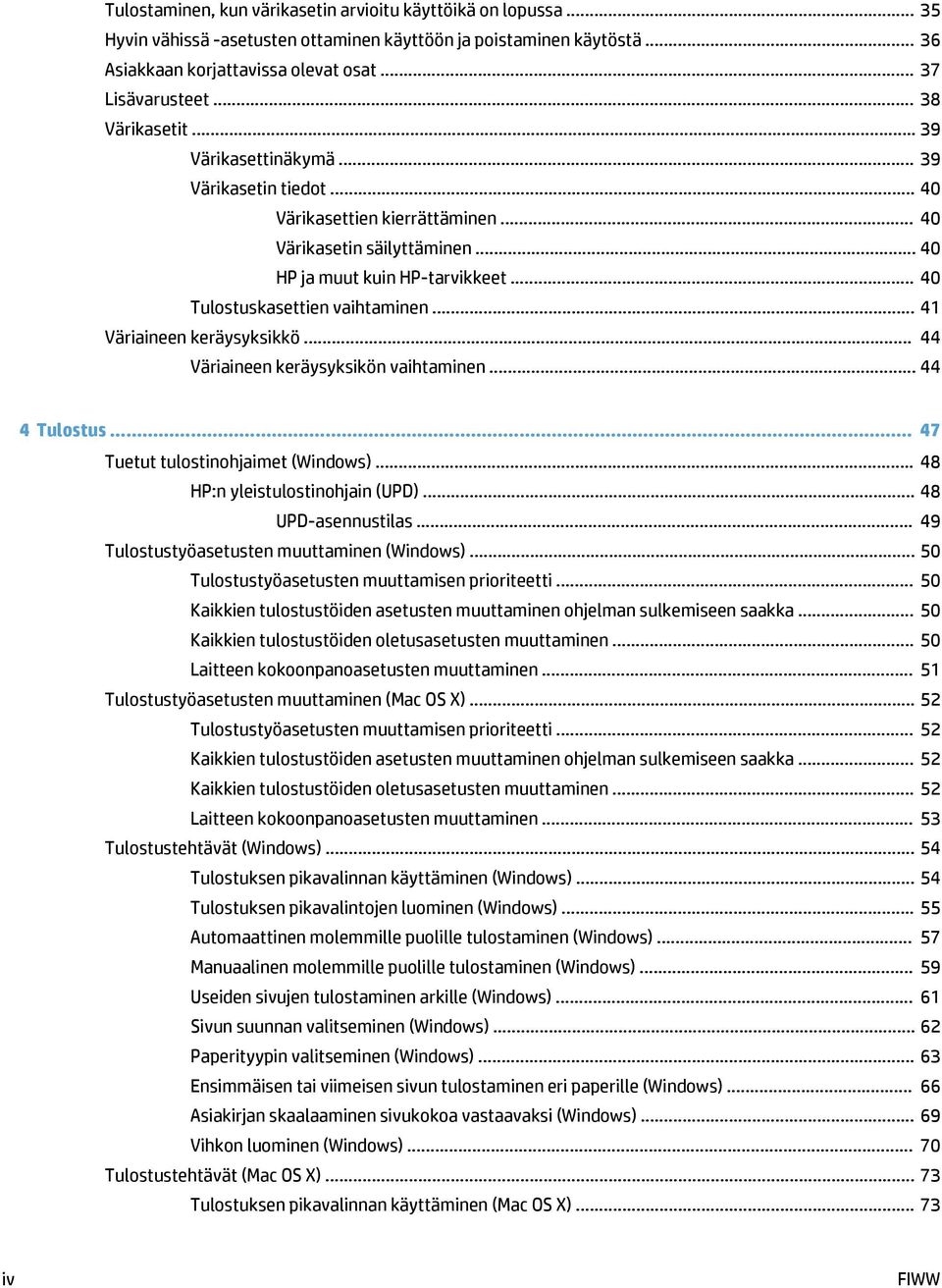 .. 40 Tulostuskasettien vaihtaminen... 41 Väriaineen keräysyksikkö... 44 Väriaineen keräysyksikön vaihtaminen... 44 4 Tulostus... 47 Tuetut tulostinohjaimet (Windows).