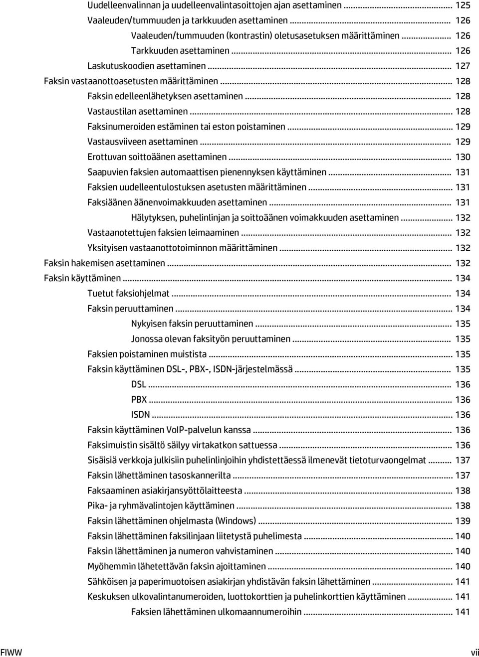 .. 128 Faksinumeroiden estäminen tai eston poistaminen... 129 Vastausviiveen asettaminen... 129 Erottuvan soittoäänen asettaminen... 130 Saapuvien faksien automaattisen pienennyksen käyttäminen.