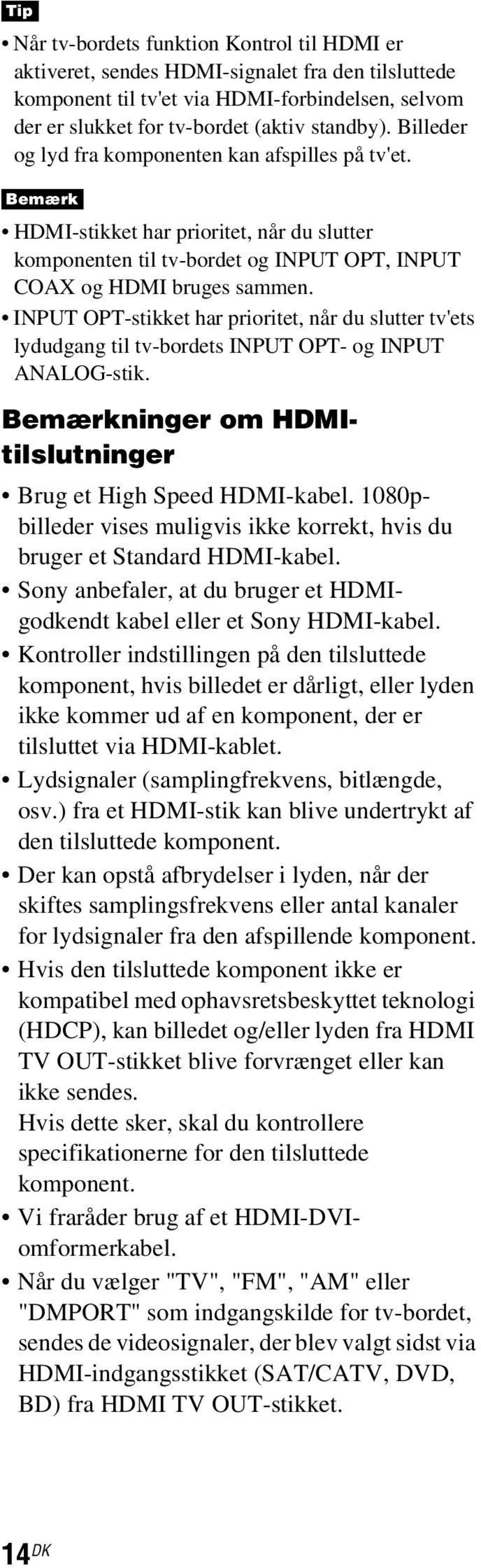 INPUT OPT-stikket har prioritet, når du slutter tv'ets lydudgang til tv-bordets INPUT OPT- og INPUT ANALOG-stik. Bemærkninger om HDMItilslutninger Brug et High Speed HDMI-kabel.