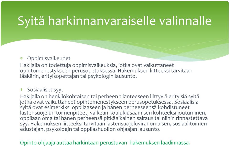 Sosiaaliset syyt Hakijalla on henkilökohtaisen tai perheen tilanteeseen liittyviä erityisiä syitä, jotka ovat vaikuttaneet opintomenestykseen perusopetuksessa.