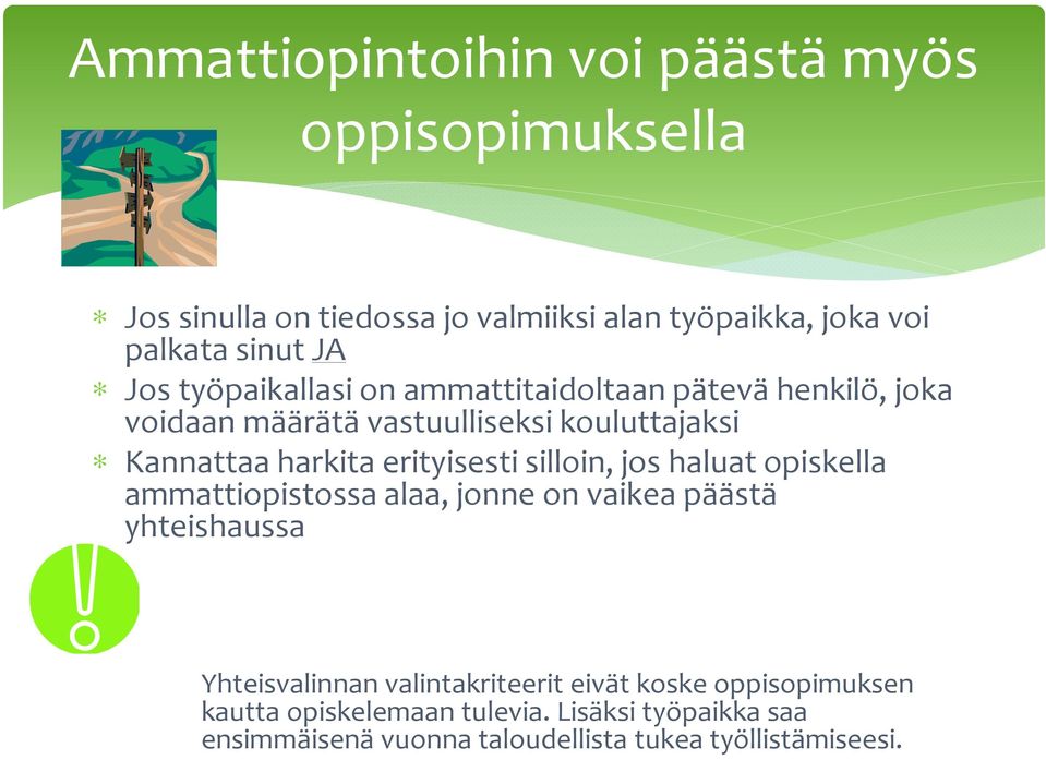erityisesti silloin, jos haluat opiskella ammattiopistossa alaa, jonne on vaikea päästä yhteishaussa Yhteisvalinnan