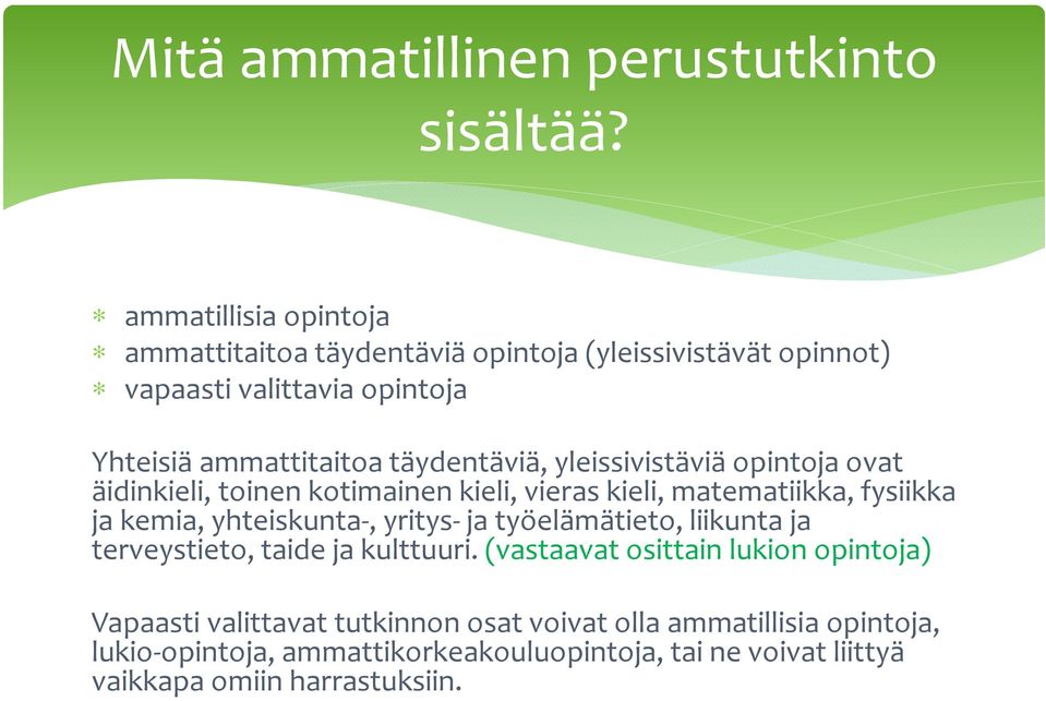yleissivistäviä opintoja ovat äidinkieli, toinen kotimainen kieli, vieras kieli, matematiikka, fysiikka ja kemia, yhteiskunta-, yritys-ja