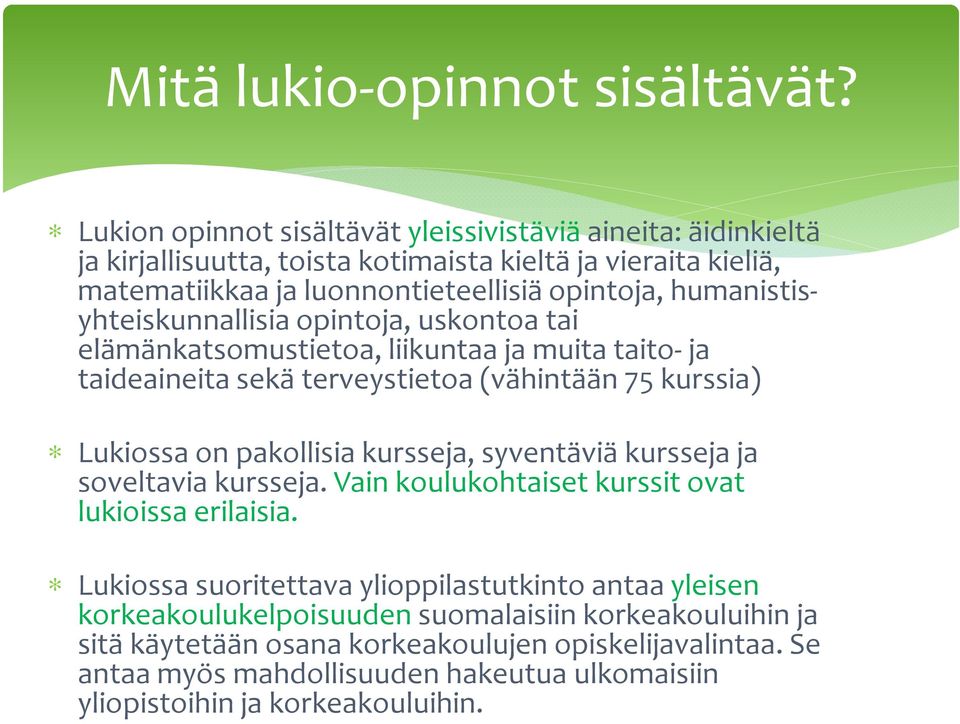 humanistisyhteiskunnallisia opintoja, uskontoa tai elämänkatsomustietoa, liikuntaa ja muita taito-ja taideaineita sekä terveystietoa (vähintään 75 kurssia) Lukiossa on pakollisia