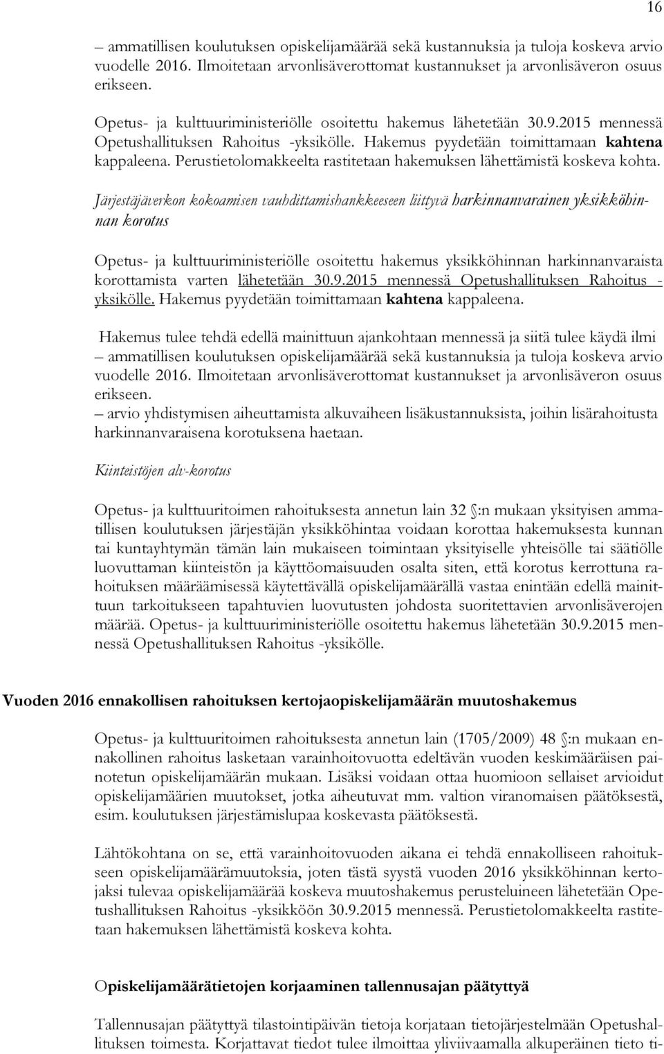 Perustietolomakkeelta rastitetaan hakemuksen lähettämistä koskeva kohta.