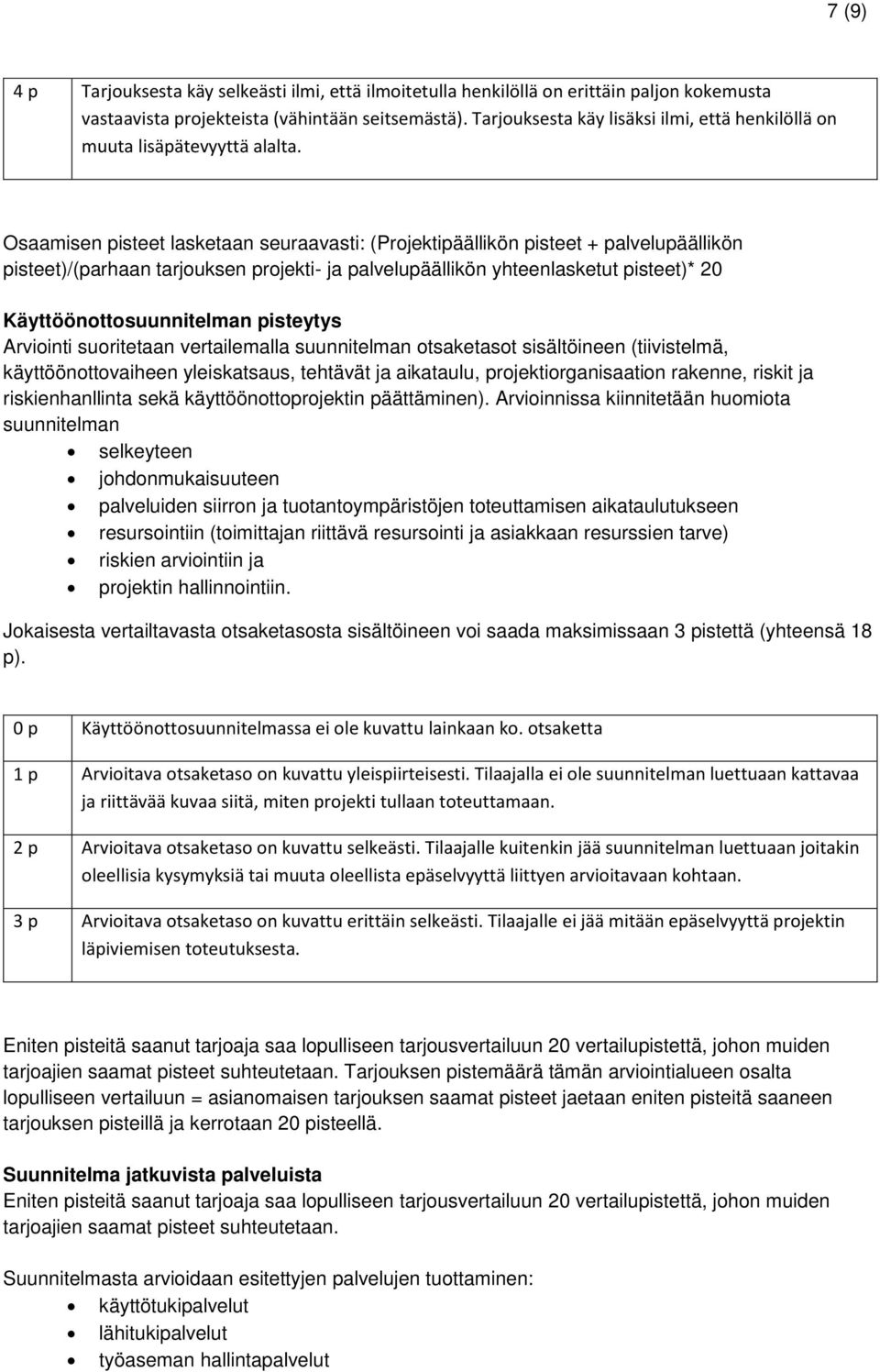 Osaamisen pisteet lasketaan seuraavasti: (Projektipäällikön pisteet + palvelupäällikön pisteet)/(parhaan tarjouksen projekti- ja palvelupäällikön yhteenlasketut pisteet)* 20 Käyttöönottosuunnitelman