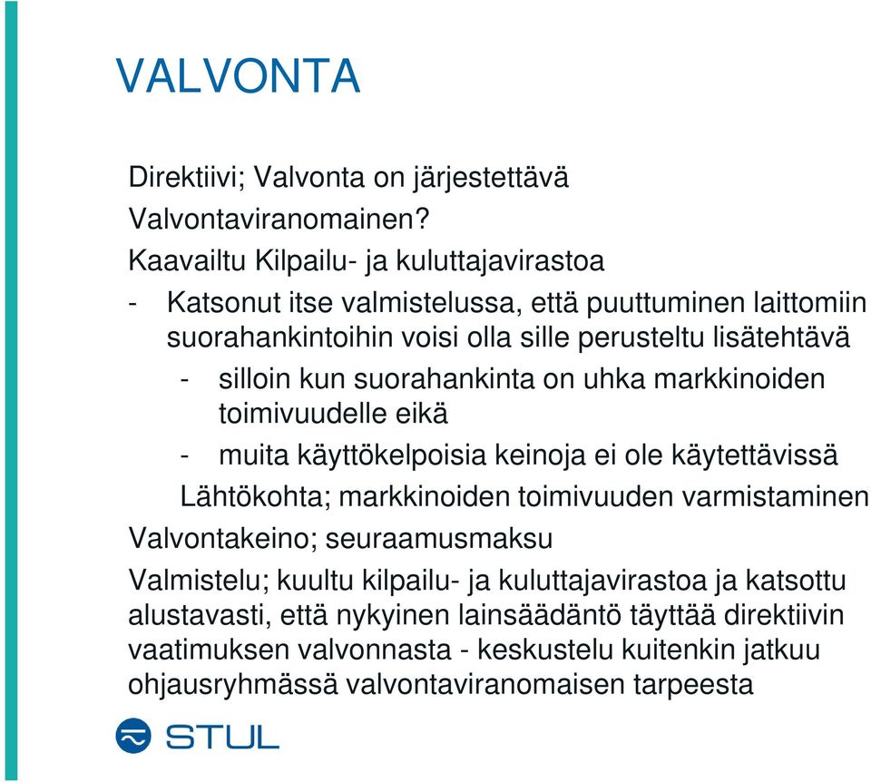 silloin kun suorahankinta on uhka markkinoiden toimivuudelle eikä - muita käyttökelpoisia keinoja ei ole käytettävissä Lähtökohta; markkinoiden toimivuuden