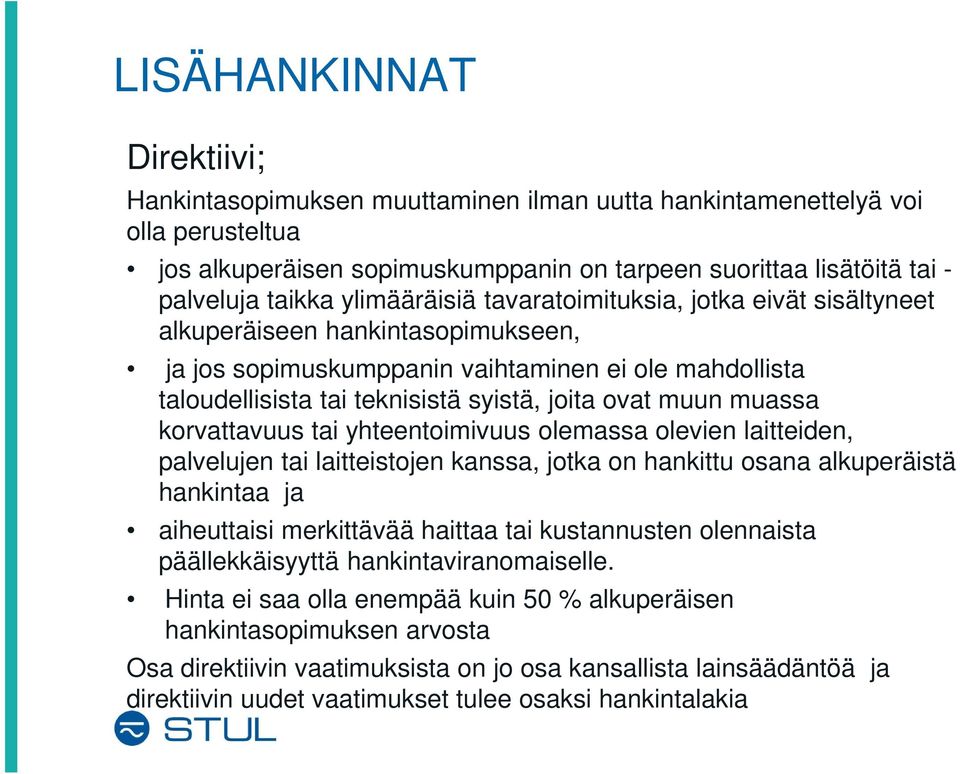 muun muassa korvattavuus tai yhteentoimivuus olemassa olevien laitteiden, palvelujen tai laitteistojen kanssa, jotka on hankittu osana alkuperäistä hankintaa ja aiheuttaisi merkittävää haittaa tai