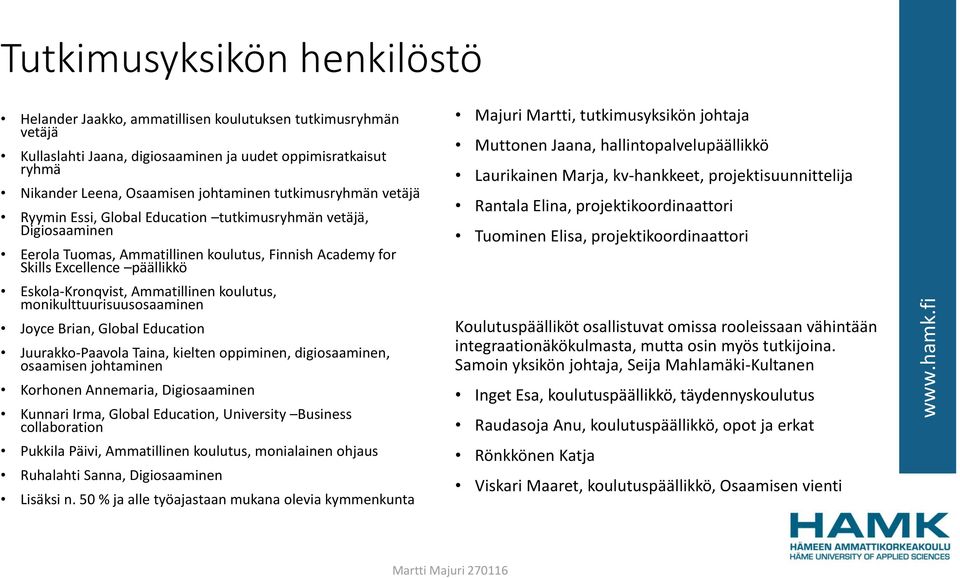 Ammatillinen koulutus, monikulttuurisuusosaaminen Joyce Brian, Global Education Juurakko-Paavola Taina, kielten oppiminen, digiosaaminen, osaamisen johtaminen Korhonen Annemaria, Digiosaaminen