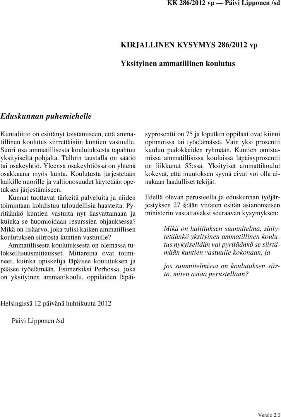 Koulutusta järjestetään kaikille nuorille ja valtionosuudet käytetään opetuksen järjestämiseen. Kunnat tuottavat tärkeitä palveluita ja niiden toimintaan kohdistuu taloudellisia haasteita.